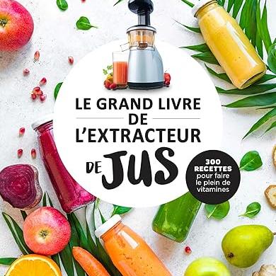 Le grand livre de l'extracteur de jus Santé Originelle